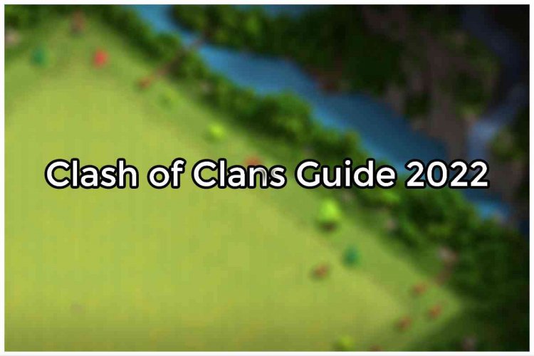 Clash of Clans Guide 2022