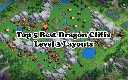 Top 5 Best Dragon Cliffs Level 3 Layouts with Updated Links